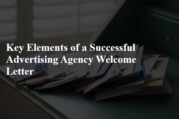 Key Elements of a Successful Advertising Agency Welcome Letter