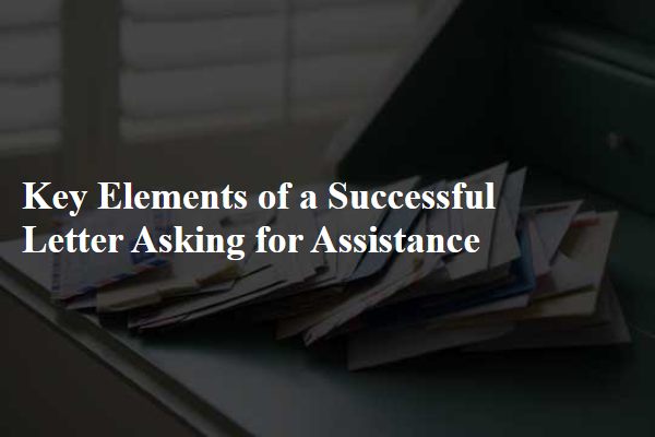 Key Elements of a Successful Letter Asking for Assistance