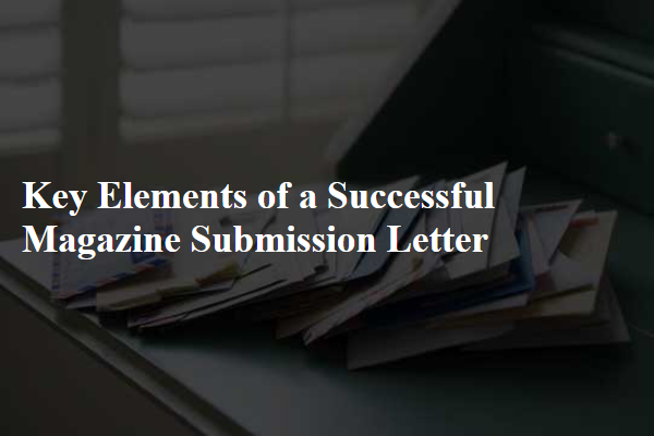 Key Elements of a Successful Magazine Submission Letter