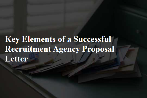 Key Elements of a Successful Recruitment Agency Proposal Letter