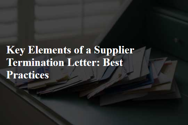 Key Elements of a Supplier Termination Letter: Best Practices