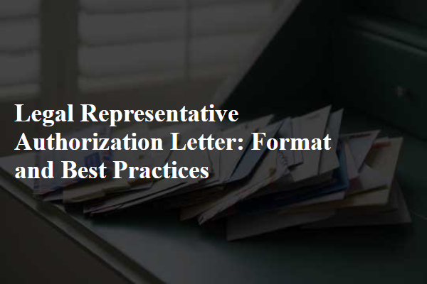 Legal Representative Authorization Letter: Format and Best Practices
