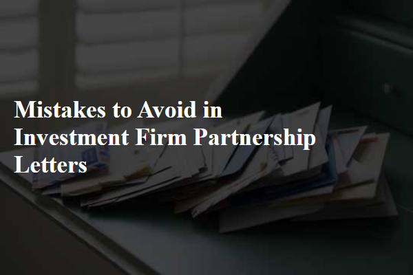 Mistakes to Avoid in Investment Firm Partnership Letters