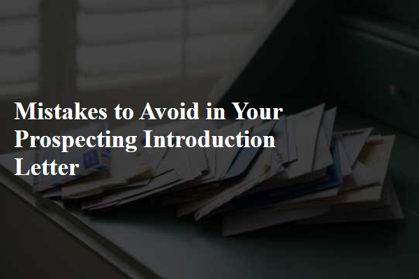 Mistakes to Avoid in Your Prospecting Introduction Letter