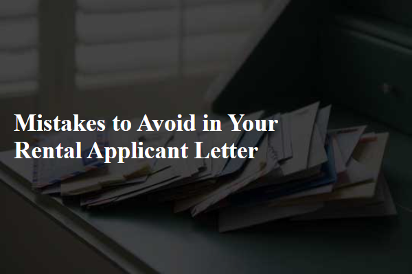 Mistakes to Avoid in Your Rental Applicant Letter