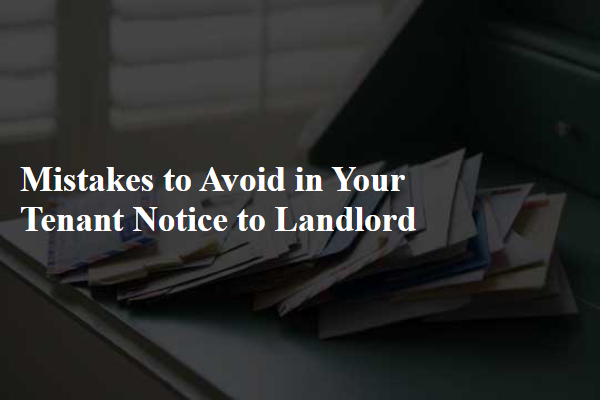Mistakes to Avoid in Your Tenant Notice to Landlord