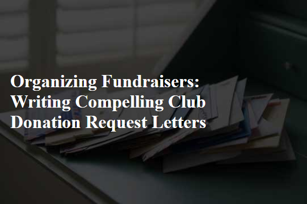 Organizing Fundraisers: Writing Compelling Club Donation Request Letters