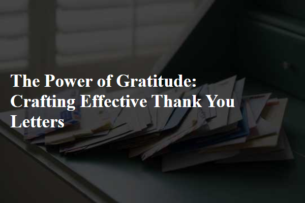 The Power of Gratitude: Crafting Effective Thank You Letters