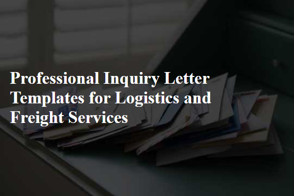 Professional Inquiry Letter Templates for Logistics and Freight Services