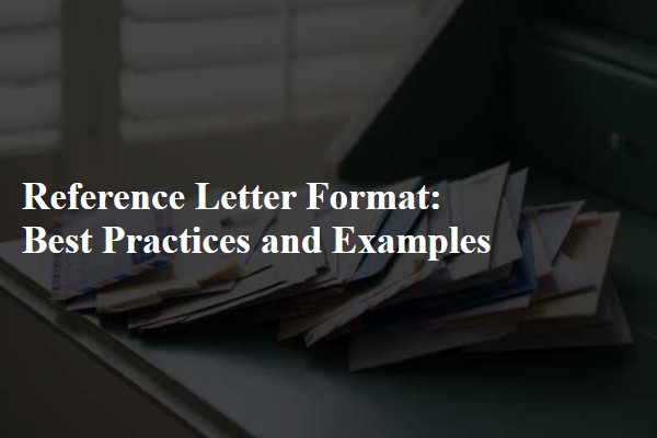 Reference Letter Format: Best Practices and Examples