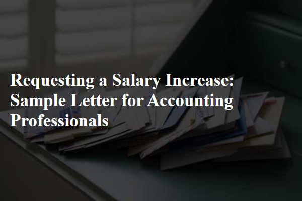 Requesting a Salary Increase: Sample Letter for Accounting Professionals