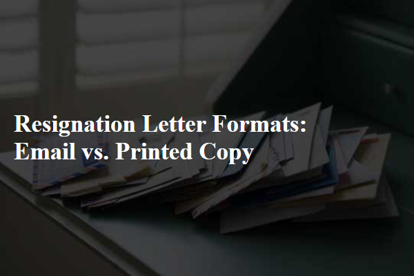 Resignation Letter Formats: Email vs. Printed Copy