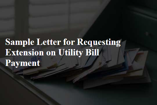 Sample Letter for Requesting Extension on Utility Bill Payment