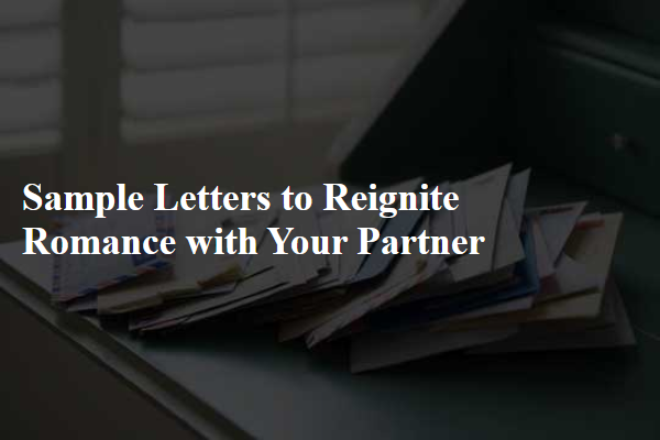Sample Letters to Reignite Romance with Your Partner