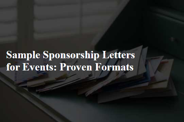 Sample Sponsorship Letters for Events: Proven Formats