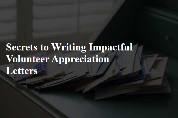 Secrets to Writing Impactful Volunteer Appreciation Letters