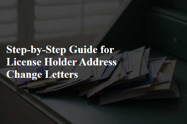 Step-by-Step Guide for License Holder Address Change Letters