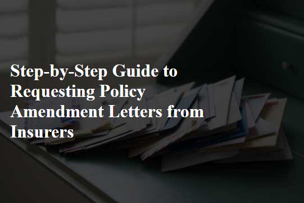 Step-by-Step Guide to Requesting Policy Amendment Letters from Insurers