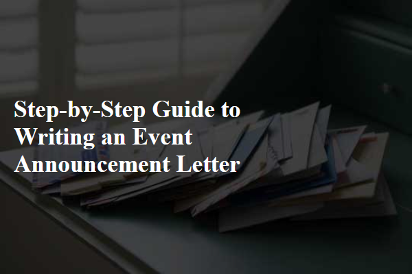 Step-by-Step Guide to Writing an Event Announcement Letter