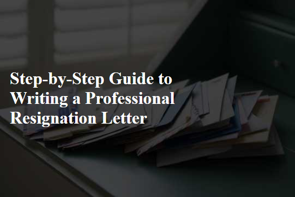 Step-by-Step Guide to Writing a Professional Resignation Letter
