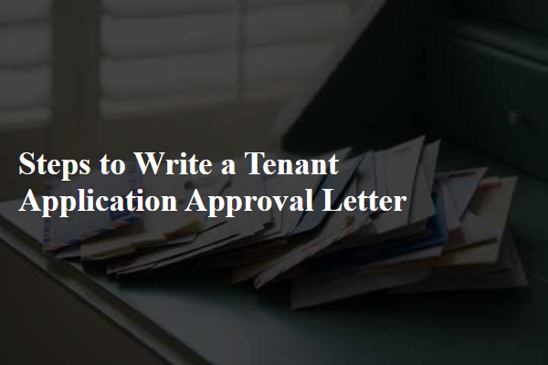 Steps to Write a Tenant Application Approval Letter