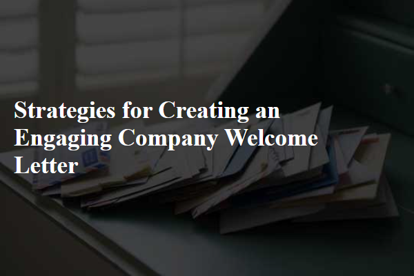 Strategies for Creating an Engaging Company Welcome Letter