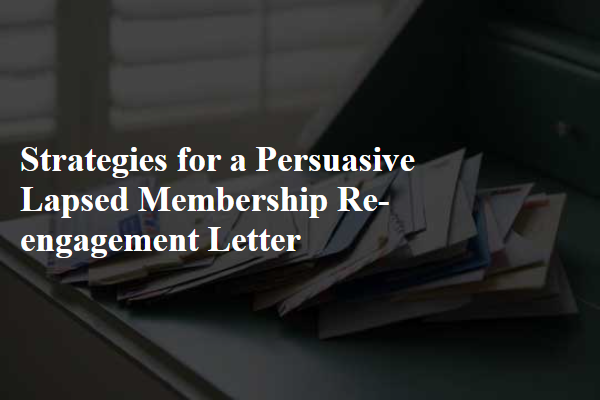 Strategies for a Persuasive Lapsed Membership Re-engagement Letter