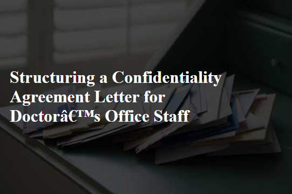 Structuring a Confidentiality Agreement Letter for Doctor’s Office Staff