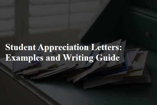 Student Appreciation Letters: Examples and Writing Guide