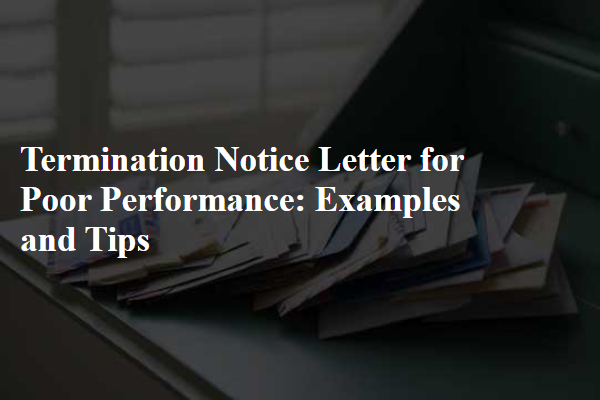 Termination Notice Letter for Poor Performance: Examples and Tips