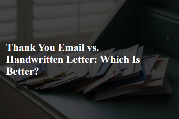 Thank You Email vs. Handwritten Letter: Which Is Better?