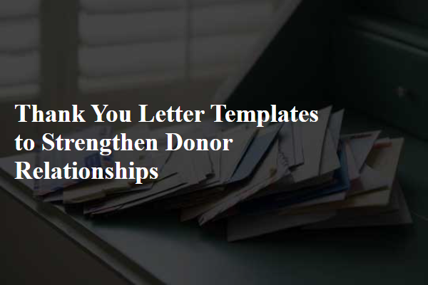 Thank You Letter Templates to Strengthen Donor Relationships