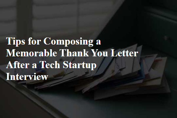 Tips for Composing a Memorable Thank You Letter After a Tech Startup Interview