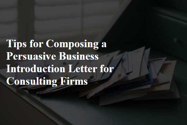 Tips for Composing a Persuasive Business Introduction Letter for Consulting Firms