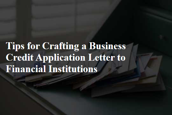 Tips for Crafting a Business Credit Application Letter to Financial Institutions