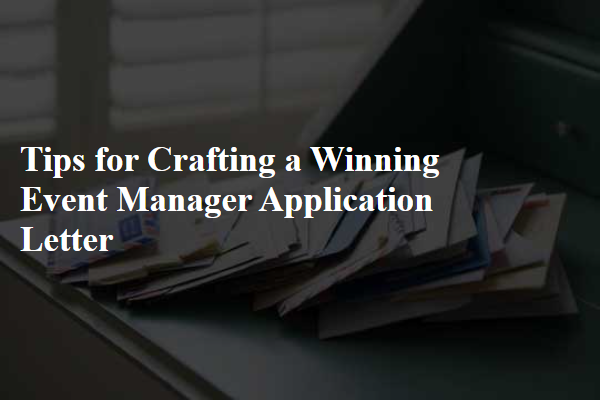 Tips for Crafting a Winning Event Manager Application Letter