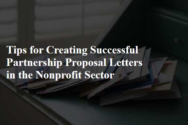 Tips for Creating Successful Partnership Proposal Letters in the Nonprofit Sector