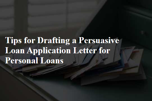 Tips for Drafting a Persuasive Loan Application Letter for Personal Loans