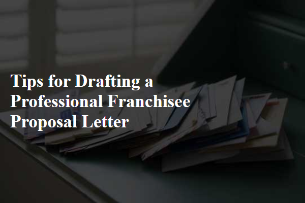 Tips for Drafting a Professional Franchisee Proposal Letter