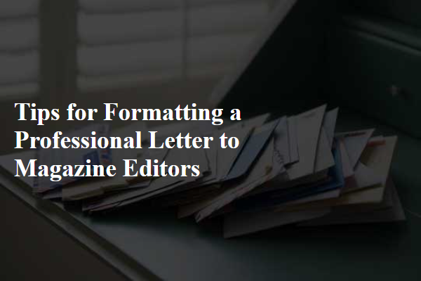 Tips for Formatting a Professional Letter to Magazine Editors