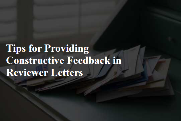 Tips for Providing Constructive Feedback in Reviewer Letters