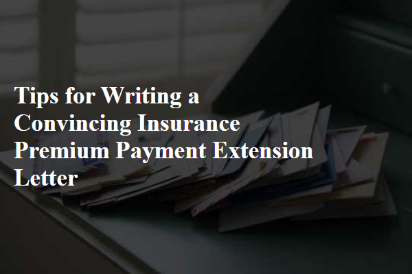 Tips for Writing a Convincing Insurance Premium Payment Extension Letter