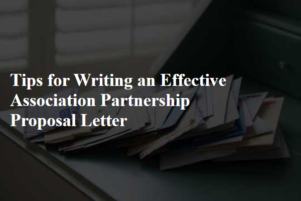 Tips for Writing an Effective Association Partnership Proposal Letter