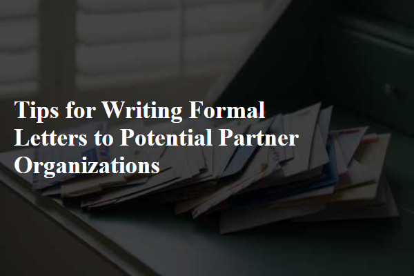 Tips for Writing Formal Letters to Potential Partner Organizations