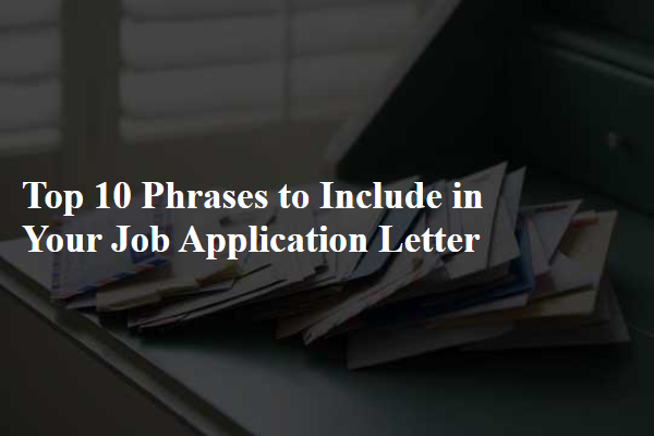 Top 10 Phrases to Include in Your Job Application Letter