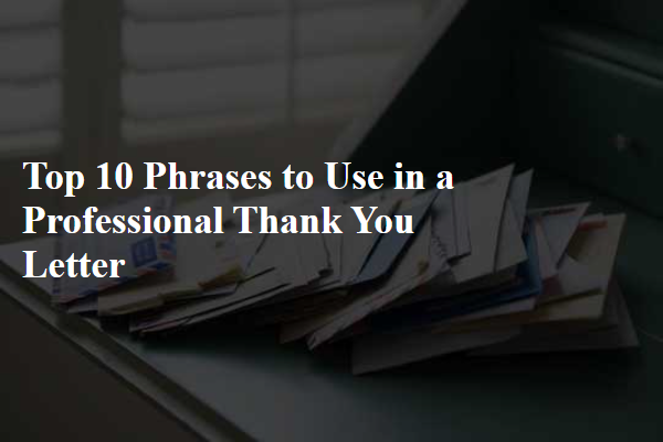 Top 10 Phrases to Use in a Professional Thank You Letter