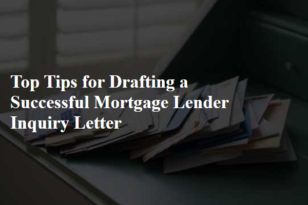 Top Tips for Drafting a Successful Mortgage Lender Inquiry Letter