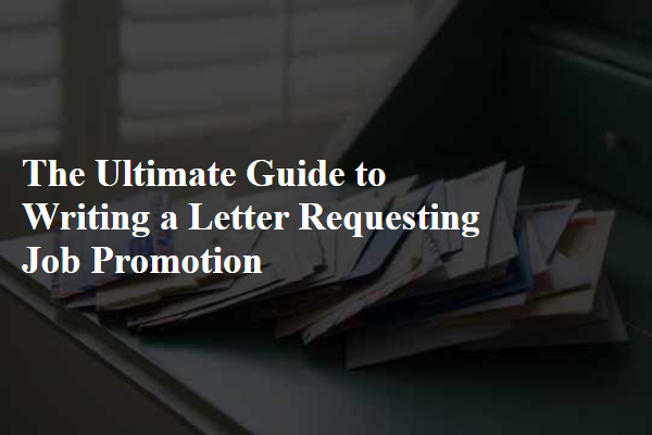 The Ultimate Guide to Writing a Letter Requesting Job Promotion