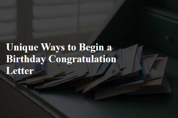 Unique Ways to Begin a Birthday Congratulation Letter