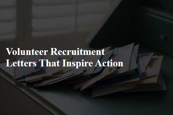 Volunteer Recruitment Letters That Inspire Action